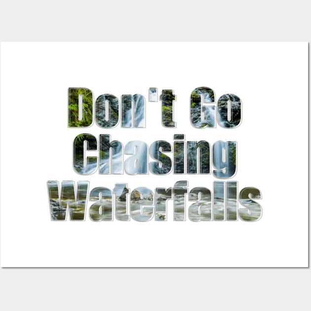 Don't Go Chasing Waterfalls Wall Art by afternoontees